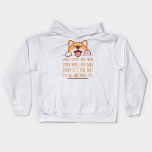 Every snack you make, every meal you bake, every bite you take…I’ll be watching you, Dog funny quotes Kids Hoodie